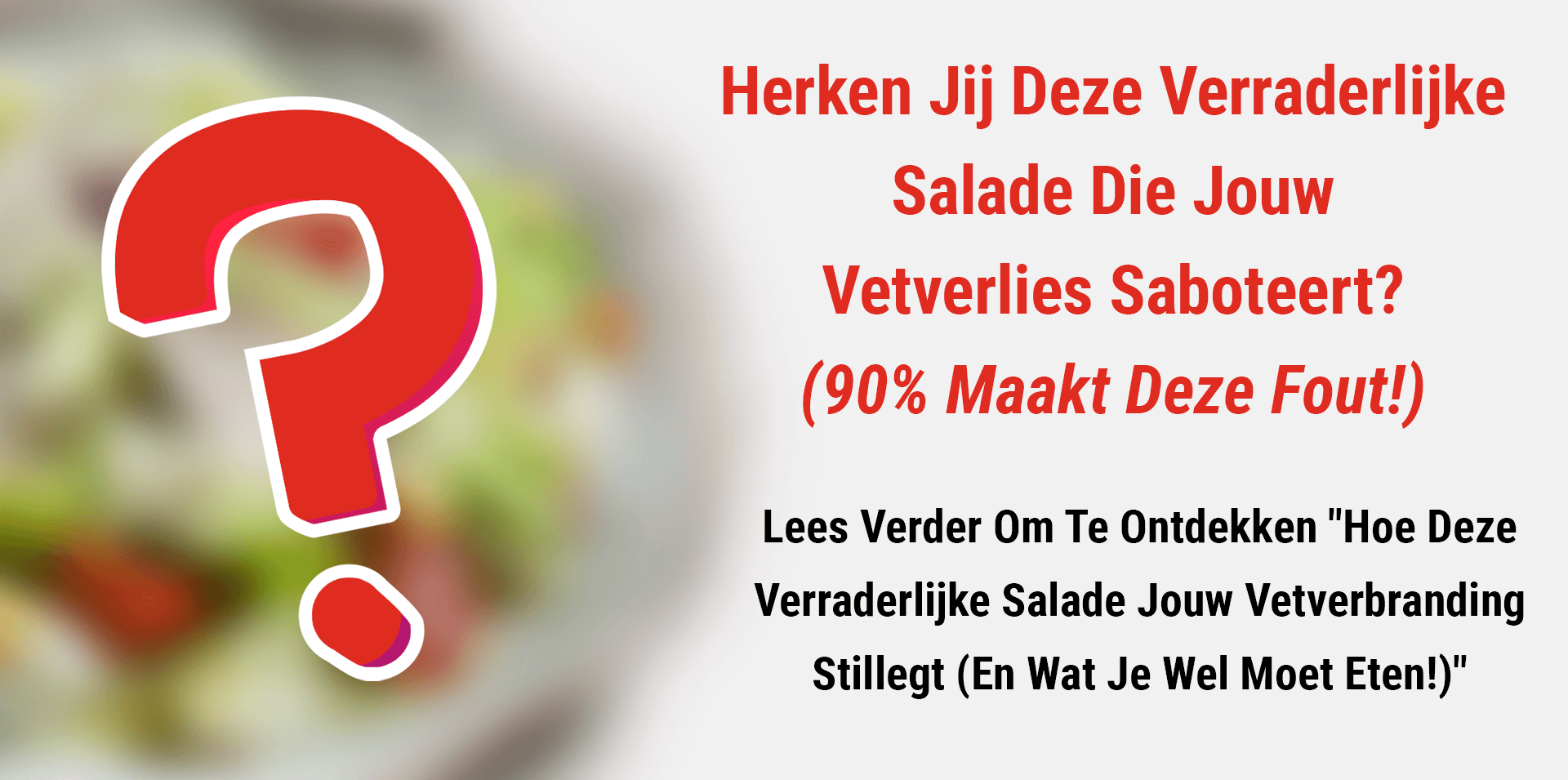 Een grote rode vraagteken boven een vage salade-achtergrond, ter promotie van een artikel van Gezonderecepten.nl over verborgen ingrediënten en dressings in ogenschijnlijk gezonde salades die ongemerkt gewichtsverlies en vetverbranding vertragen.