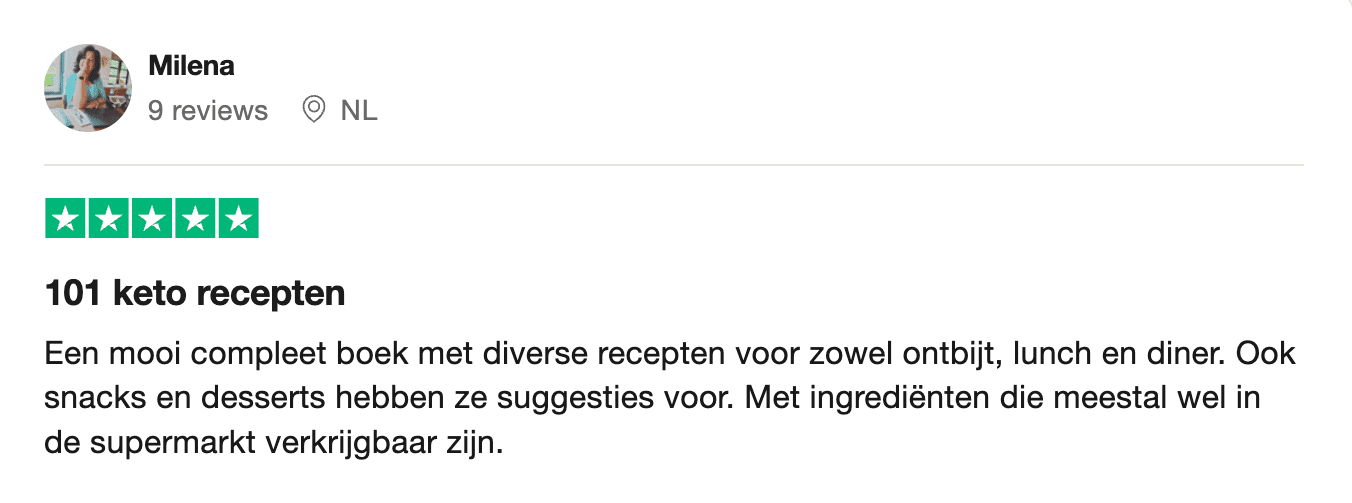Positieve vijfsterrenrecensie van Milena uit Nederland voor het kookboek “101 Keto Recepten” van Gezonderecepten.nl, met lof voor het complete boek met diverse recepten voor ontbijt, lunch, diner, snacks en desserts, met ingrediënten die doorgaans in de supermarkt verkrijgbaar zijn.